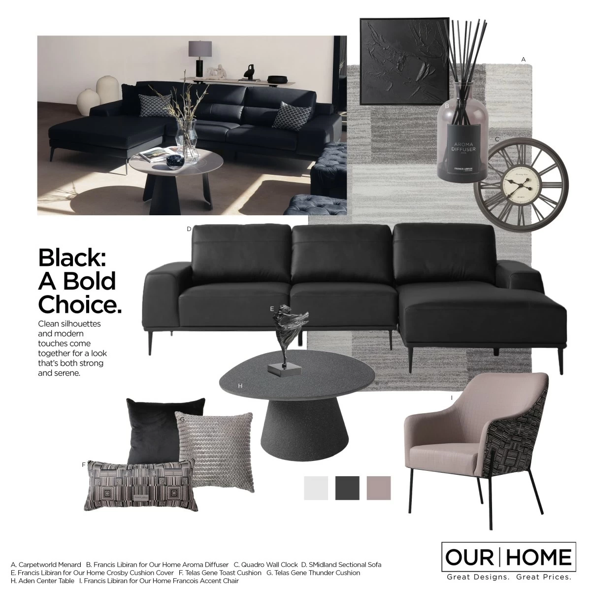 Daring yet timeless, black sets the mood for bold living. Clean silhouettes and modern touches create a space that feels strong, sleek, and serene.